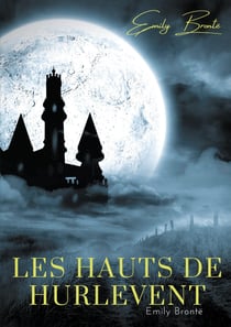Les hauts de hurlevent : l'unique roman d'Emily Brontë