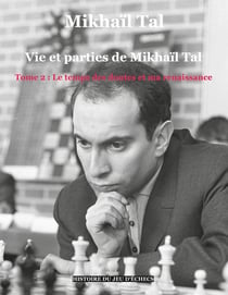 Vie et parties de Mikhaïl Tal Tome 2 - le temps des doutes et ma renaissance