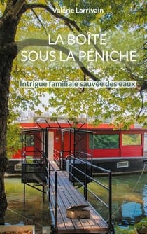 La boîte sous la péniche : intrigue familiale sauvée des eaux