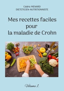 Mes recettes faciles pour la maladie de Crohn Tome 1