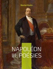 Napoléon III: poésies : recueil de poèmes sur napoléon iii, empereur des français