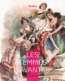 Les Femmes savantes : Une comédie de caractère en cinq actes