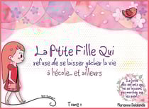La P'Tite Fille Qui refuse de se laisser gâcher la vie : à l'école... et ailleurs