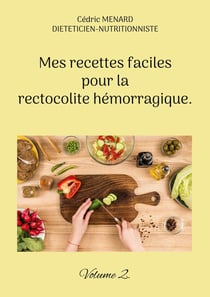 Mes recettes faciles pour la rectocolite hémorragique. : Volume 2.