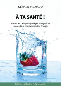 À ta santé ! : Toutes les clefs pour protéger ton système immunitaire et maximiser ton énergie