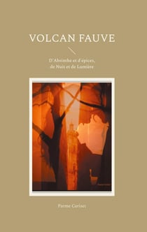 Volcan fauve : D'Absinthe et d'épices, de Nuit et de Lumière