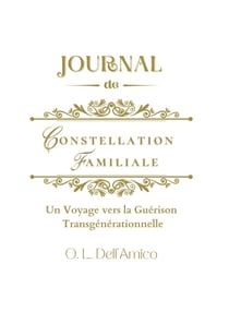 Journal de constelation familiale : Un Voyage vers la Guérison Transgénérationnelle