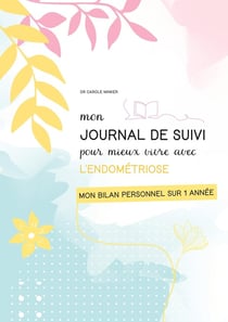 Mon journal de suivi pour mieux vivre avec l'endométriose : Mon bilan sur 1 année