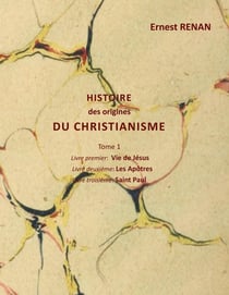 Histoire des origines du christianisme : Tome 1
