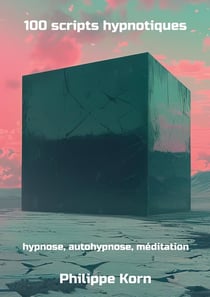 100 scripts hypnotiques : hypnose, autohypnose, méditation