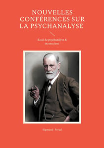 Nouvelles conférences sur la psychanalyse : Essai de psychanalyse & inconscient