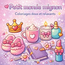 Petit monde mignon : Coloriages doux et relaxants