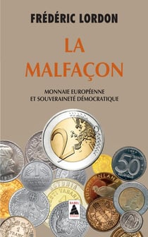 La malfaçon - monnaie européenne et souveraineté démocratique