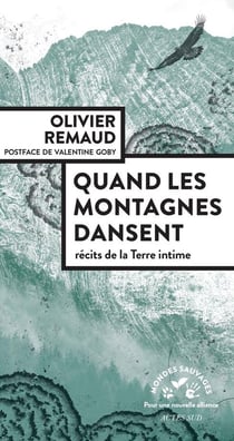 Quand les montagnes dansent : récits de la terre intime
