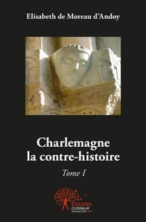 Charlemagne la contre-histoire t.1