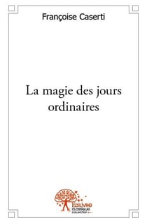 La magie des jours ordinaires