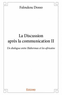 La discussion apres la communication t.2 - un dialogue entre Habermas et les Africains