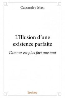 L'illusion d'une existence parfaite - l'amour est plus fort que tout