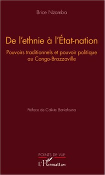 De l'ethnie à l'Etat-nation - pouvoirs traditionnels et pouvoir politique au Congo-Brazzaville