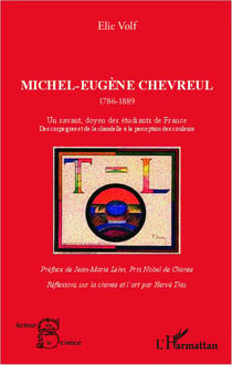 Michel-eugène chevreul, 1786-1889 - un savant, doyen des étudiants de france