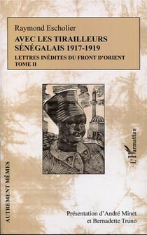 Avec les tirailleurs Sénégalais 1917-1919 Tome 2 - lettres inédites du front d'orient