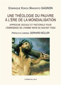 Une théologie du pauvre à l'ère de la mondialisation - approche sociale et pastorale pour l'émergence de l'homme watsi du dus-est Togo