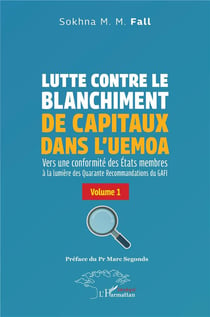 Lutte contre le blanchiment de capitaux dans l'UEMOA : Vers une conformité des États membres à la lumière des Quarante Recommandations du GAFI Volume 1