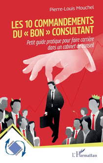 Les 10 commandements du « bon » consultant : Petit guide pratique pour faire carrière dans un cabinet de conseil