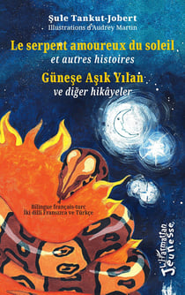 Le serpent amoureux du soleil - Güne?e A?ik Yilan : et autres histoires - ve diger hikâyeler  -  Bilingue français-turc