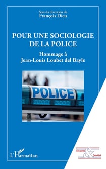 Pour une sociologie de la police : Hommage à Jean-Louis Loubet del Bayle