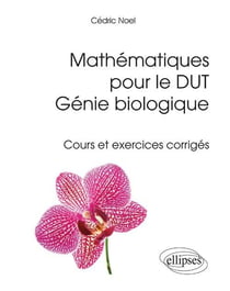 Mathématiques pour le DUT génie biologique - cours et exercices corrigés
