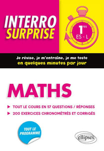 Interro surprise : maths - 1ère ES/L - tout le cours en 57 questions/réponses et 200 exercices chronométrés et corrigés