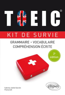 TOEIC - Kit de survie - Grammaire, vocabulaire, compréhension écrite : 2e édition
