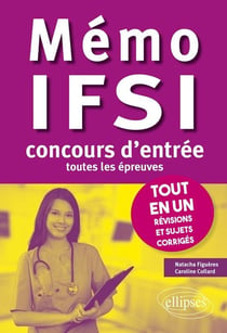 Mémo IFSI - concours d'entrée toutes les épreuves - tout en un - révisions et sujets corrigés