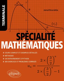 Spécialite mathématiques : terminale - cours complet et exemples détaillés, méthodes, entraînement