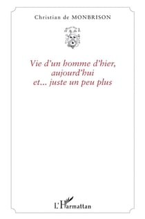 Vie d'un homme d'hier, aujourd'hui et... juste un peu plus