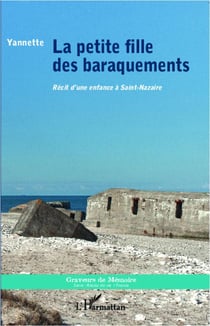 La petite fille des baraquements - récit d'une enfance à Saint-Nazaire