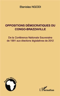 Oppositions démocratiques du Congo -Brazzaville - de la Conférence Nationale Souveraine de 1991 aux élections législatives de 2012