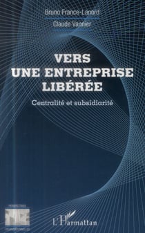 Vers une entreprise libérée - centralité et subsidiarité