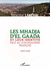 Les Mhadja d'el Gaada et leur identité face au colonialisme francais, 1830-1962