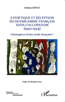 Esthétique et réception du dessin animé francais sous l'occupation (1940-1944) - l'émergence d'une école française ?
