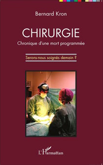 Chirurgie - chronique d'une mort programmée - serons nous soignés demain