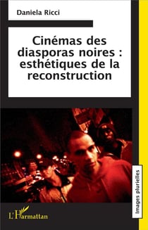 Cinémas des diasporas noires - esthétiques de la reconstruction