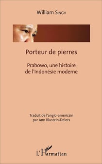 Porteur de pierres - Prabowo, une histoire de l'Indonésie moderne