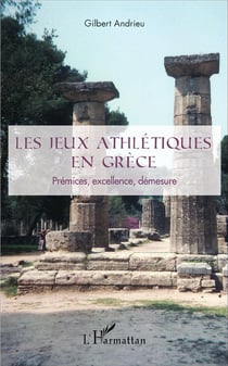 Les jeux athletiques en Grèce - prémices, excellence, démesure