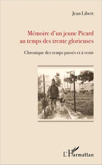 Mémoire d'un jeune Picard au temps des trente glorieuses - chronique des temps passés et à venir
