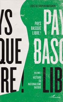 Pays Basque libre Tome 1 -  histoire du nationalisme basque