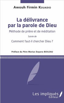 La délivrance par la parole de Dieu - méthode de prière et de méditation - comment faut-il chercher Dieu?