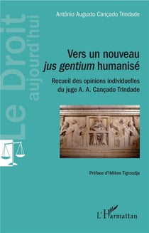 Vers un nouveau jus gentium humanisé - recueil des opinions individuelles du juge A. A. Cançado Trindade