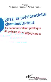 2017, la présidentielle chamboule-tout - la communication politique au prisme du "dégagisme